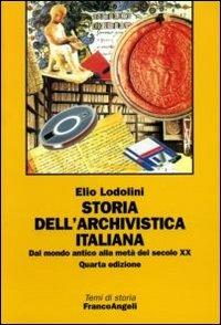 Storia dell'archivistica italiana. Dal mondo antico alla metà del secolo XX - Elio Lodolini - Libro Franco Angeli 2010, Temi di storia | Libraccio.it