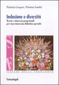 Inclusione e diversità. Teorie e itinerari progettuali per una rinnovata didattica speciale - Patrizia Gaspari, Patrizia Sandri - Libro Franco Angeli 2015, Scienze della formazione. Laboratorio | Libraccio.it