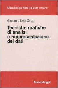 Tecniche grafiche di analisi e rappresentazione dei dati - Giovanni Delli Zotti - Libro Franco Angeli 2010, Metodologia delle scienze umane | Libraccio.it