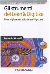 Gli strumenti del Lean & Digitize. Come migliorare ed automatizzare i processi - Bernardo Nicoletti - Libro Franco Angeli 2010, Azienda moderna | Libraccio.it