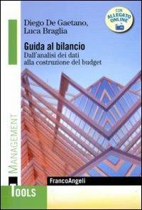 Guida al bilancio. Dall'analisi dei dati alla costruzione del budget - Diego De Gaetano, Luca Braglia - Libro Franco Angeli 2010, Management Tools | Libraccio.it