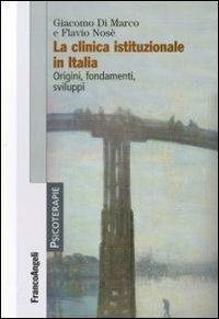 La clinica istituzionale in Italia. Origini, fondamenti e sviluppi - Giacomo Di Marco, Flavio Nosé - Libro Franco Angeli 2010, Psicoterapie | Libraccio.it