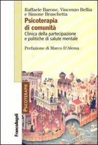 Psicoterapia di comunità. Clinica della partecipazione e politiche di salute mentale - Raffaele Barone, Vincenzo Bellia, Simone Bruschetta - Libro Franco Angeli 2010, Psicoterapie | Libraccio.it