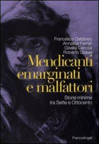 Mendicanti emarginati e malfattori. Storie minime tra Sette e Ottocento  - Libro Franco Angeli 2010, I documenti raccontano | Libraccio.it