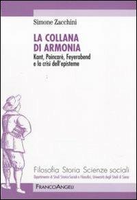 La collana di armonia. Kant, Poincaré, Feyerabend e la crisi dell'episteme - Simone Zacchini - Libro Franco Angeli 2010, Filosofia, storia e scienze sociali | Libraccio.it