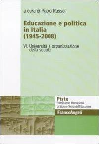 Educazione e politica in Italia (1945-2008). Vol. 6: Università e organizzazione della scuola.  - Libro Franco Angeli 2010, Piste | Libraccio.it