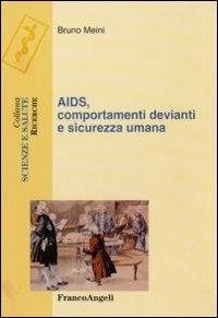 Aids, comportamenti devianti e sicurezza umana - Bruno Meini - Libro Franco Angeli 2010, Scienze e salute | Libraccio.it