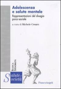Adolescenza e salute mentale. Rappresentazioni del disagio psico-sociale  - Libro Franco Angeli 2010, Salute e società. Ricerca e spendibilità | Libraccio.it