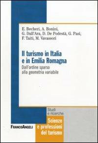 Il turismo in Italia e in Emilia Romagna. Dall'ordine sparso alla geometria variabile  - Libro Franco Angeli 2010, Scienze e professioni del turismo. Studi | Libraccio.it