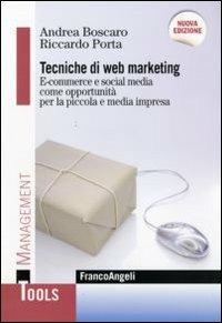 Tecniche di web marketing. E-commerce e social media come opportunità per la piccola e media impresa - Andrea Boscaro, Riccardo Porta - Libro Franco Angeli 2010, Management Tools | Libraccio.it