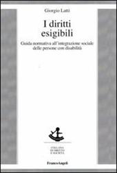 I diritti esigibili. Guida normativa all'integrazione sociale delle persone con disabilità