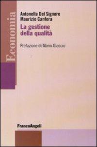 La gestione della qualità - Antonella Del Signore, Maurizio Canfora - Libro Franco Angeli 2010, Economia - Strumenti | Libraccio.it