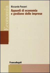 Appunti di economia e gestione delle imprese - Riccardo Passeri - Libro Franco Angeli 2016, Economia - Strumenti | Libraccio.it