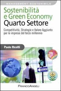 Sostenibilità e green economy. Quarto settore. Competitività, strategie e valore aggiunto per le imprese del terzo millennio - Paolo Ricotti - Libro Franco Angeli 2011, Azienda moderna | Libraccio.it