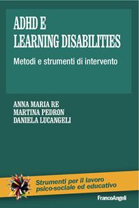 Adhd e learning disabilities. Metodi e strumenti di intervento - Anna Maria Re, Martina Pedron, Daniela Lucangeli - Libro Franco Angeli 2013, Strumenti per il lavoro psico-sociale ed educativo | Libraccio.it