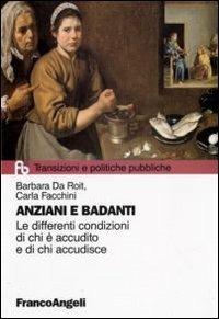 Anziani e badanti. Le differenti condizioni di chi è accudito e di chi accudisce - Barbara Da Roit, Carla Facchini - Libro Franco Angeli 2012, Transizioni e politiche pubbliche | Libraccio.it