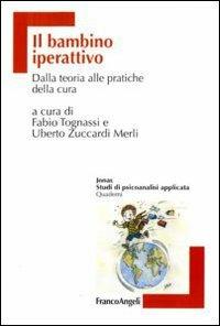 Il bambino iperattivo. Dalla teoria alle pratiche della cura  - Libro Franco Angeli 2015, Jonas | Libraccio.it