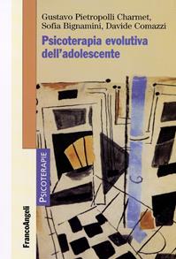 Psicoterapia evolutiva dell'adolescente - Gustavo Pietropolli Charmet, Sofia Bignamini, Davide Comazzi - Libro Franco Angeli 2015, Psicoterapie | Libraccio.it