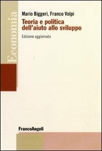 Teoria e politica dell'aiuto allo sviluppo - Mario Biggeri, Franco Volpi - Libro Franco Angeli 2015, Economia - Strumenti | Libraccio.it