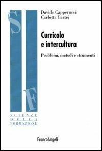 Curricolo e intercultura. Problemi, metodi, strumenti - Davide Capperucci, Carlotta Cartei - Libro Franco Angeli 2010, Scienze della formazione. Ricerche | Libraccio.it