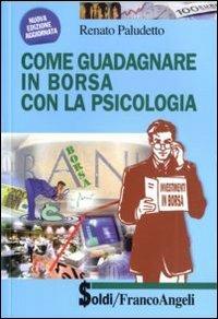 Come guadagnare in borsa con la psicologia - Renato Paludetto - Libro Franco Angeli 2010, Soldi | Libraccio.it