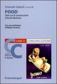 Food. Sette casi di comunicazione di brand alimentari  - Libro Franco Angeli 2010, Comunicazione | Libraccio.it