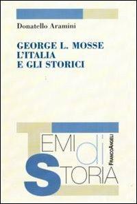George L. Mosse, l'Italia e gli storici - Donatello Aramini - Libro Franco Angeli 2010, Temi di storia | Libraccio.it