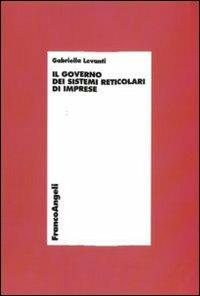 Il governo dei sistemi reticolari di imprese - Gabriella Levanti - Libro Franco Angeli 2010, Economia - Ricerche | Libraccio.it