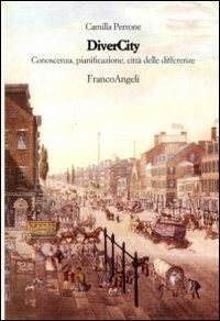 Divercity. Conoscenza, pianificazione città delle differenze - Camilla Perrone - Libro Franco Angeli 2010, Strumenti urbanistici | Libraccio.it