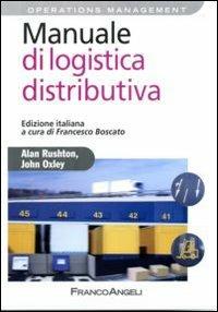 Manuale di logistica distributiva - Alan Rushton, John Oxley - Libro Franco Angeli 2010, Azienda moderna | Libraccio.it