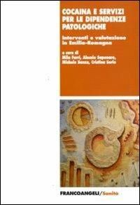 Cocaina e servizi per le dipendenze patologiche. Interventi e valutazione in Emilia-Romagna  - Libro Franco Angeli 2010, Sanità | Libraccio.it