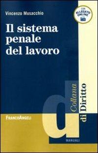 Il sistema penale del lavoro - Vincenzo Musacchio - Libro Franco Angeli 2010, Diritto | Libraccio.it