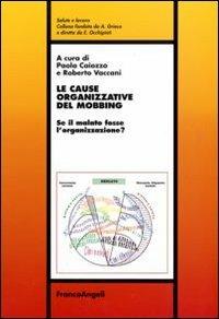Le cause organizzative del mobbing. Se il malato fosse l'organizzazione?  - Libro Franco Angeli 2010, Salute e lavoro | Libraccio.it