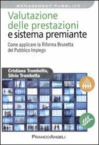 Valutazione delle prestazioni e sistema premiante. Come applicare la riforma Brunetta del pubblico impiego - Cristiana Trombetta, Silvio Trombetta - Libro Franco Angeli 2010, Azienda moderna | Libraccio.it