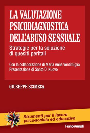 La valutazione psicodiagnostica dell'abuso sessuale. Strategie per la soluzione di quesiti peritali - Giuseppe Scimeca, Maria Anna Ventimiglia - Libro Franco Angeli 2015, Strumenti per il lavoro psico-sociale ed educativo | Libraccio.it