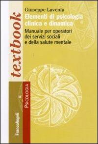 Elementi di psicologia clinica e dinamica. Manuale per operatori dei servizi sociali e della salute mentale - Giuseppe Lavenia - Libro Franco Angeli 2010, Serie di psicologia | Libraccio.it