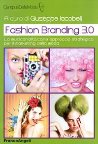 Fashion branding 3.0. La multicanalità come approccio strategico per il marketing della moda  - Libro Franco Angeli 2015, CampusDellaModa e FashionInnovation | Libraccio.it