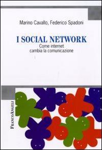 I social network. Come internet cambia la comunicazione - Marino Cavallo, Federico Spadoni - Libro Franco Angeli 2015, Cultura della comunicazione | Libraccio.it