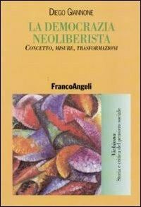 La democrazia neoliberista. Concetto, misure, trasformazioni - Diego Giannone - Libro Franco Angeli 2010, Vichiana.Storia e critic. pens. sociale | Libraccio.it