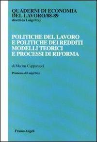 Politiche del lavoro e politiche dei redditi. Modelli teorici e processi di riforma - Marina Capparucci - Libro Franco Angeli 2010, Quaderni di economia del lavoro | Libraccio.it