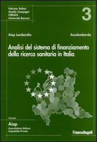 Analisi del sistema di finanziamento della ricerca sanitaria in Italia - Fabrizio Tediosi, Amelia Compagni - Libro Franco Angeli 2010, Aiop. Ass. italiana ospedalità privata | Libraccio.it