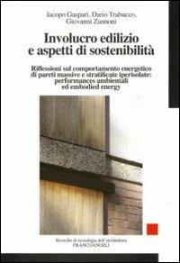 Involucro edilizio e aspetti di sostenibilà. Riflessioni sul comportamento energetico di pareti massive e stratificate iperisolate: performances ambientali... - Jacopo Gaspari, Dario Trabucco, Giovanni Zannoni - Libro Franco Angeli 2010, Ricerche di tecnologia dell'architettura | Libraccio.it