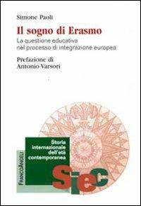 Il sogno di Erasmo. La questione educativa nel processo di integrazione europea - Simone Paoli - Libro Franco Angeli 2010, Storia internazionale dell'età contemporanea | Libraccio.it