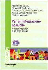 Per un'integrazione possibile. Processi migratori in sei aree urbane  - Libro Franco Angeli 2010, La società | Libraccio.it