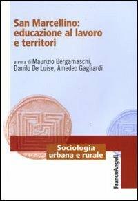 San Marcellino: educazione al lavoro e territori  - Libro Franco Angeli 2010, Sociologia urbana e rurale-Sez. 1 | Libraccio.it