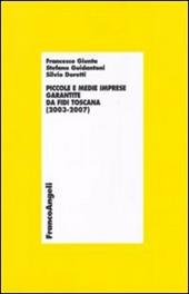 Piccole e medie imprese garantite da Fidi Toscana (2003-2007)