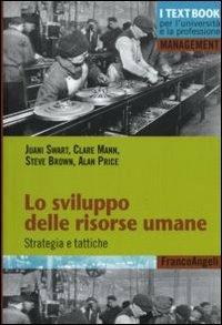Lo sviluppo delle risorse umane. Strategia e tattiche - Juani Swart, Clare Mann, Steve Brown - Libro Franco Angeli 2010, Management. I textbook per l'università e la professione | Libraccio.it