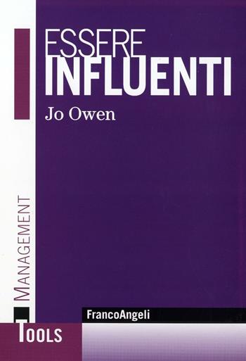Essere influenti. L'arte di rendere le cose possibili - Jo Owen - Libro Franco Angeli 2015, Management Tools | Libraccio.it
