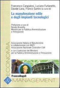 La manutenzione edile e degli impianti tecnologici  - Libro Franco Angeli 2010, Economia e management | Libraccio.it