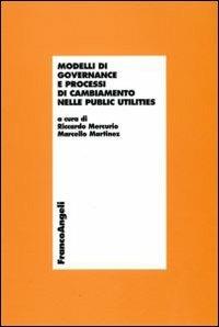Modelli di governance e processi di cambiamento nelle public utilities  - Libro Franco Angeli 2010, Economia - Ricerche | Libraccio.it